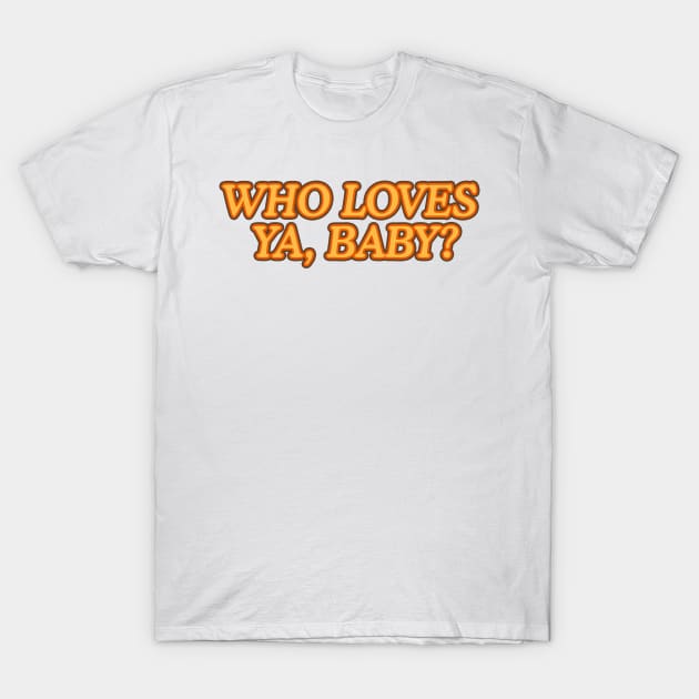 Who Loves ya, Baby? T-Shirt by nickbeta